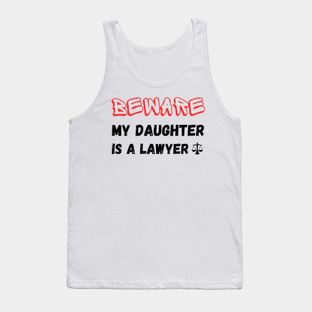 funny Beware My daughter Is A Lawyer Tank Top by Mega-st